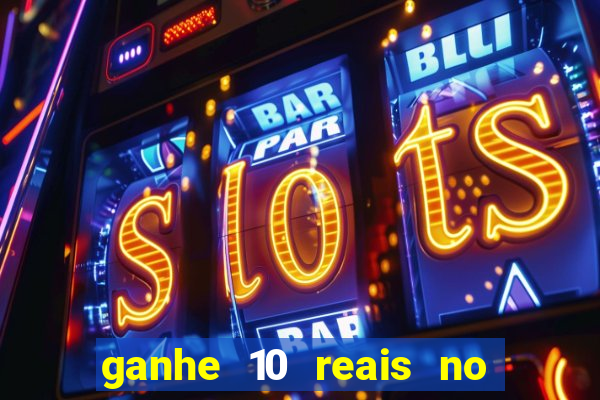 ganhe 10 reais no cadastro bet